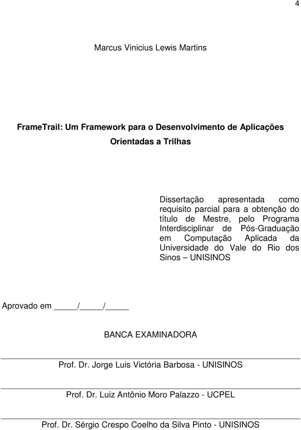 Pós-Graduação em Computação Aplicada da Universidade do Vale do Rio dos Sinos UNISINOS Aprovado em / / BANCA EXAMINADORA Prof.