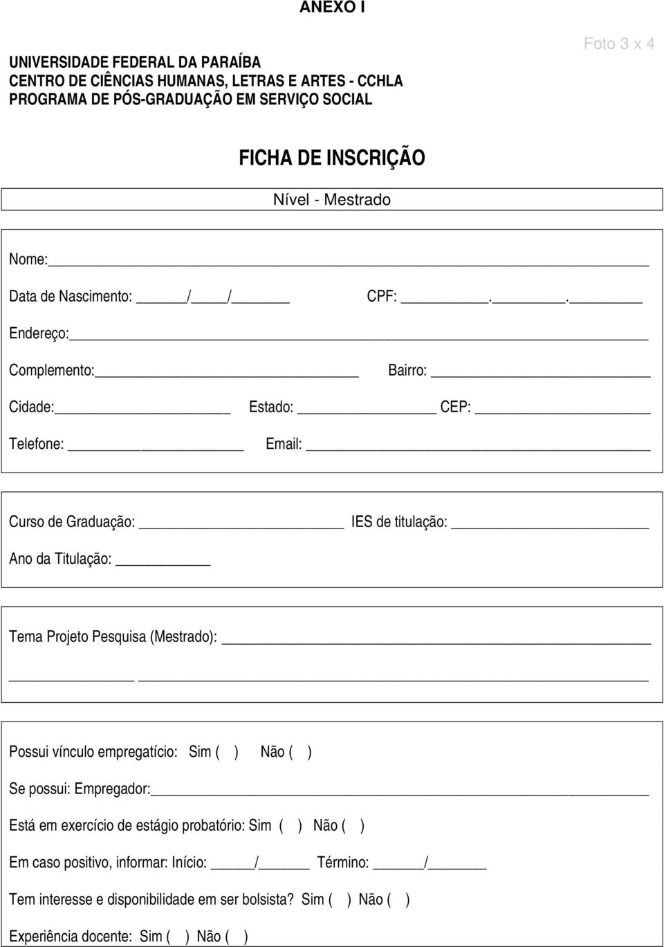 . Endereço: Complemento: Bairro: Cidade: Telefone: Estado: CEP: Email: Curso de Graduação: IES de titulação: Ano da Titulação: Tema Projeto Pesquisa (Mestrado):