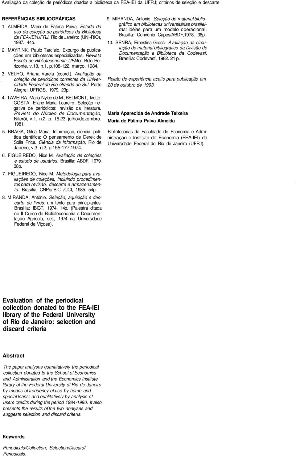 Revista Escola de Biblioteconomia UFMG, Belo Horizonte. v.13, n.1, p.108-122, março. 1984. 3. VELHO, Ariana Varela (coord.).