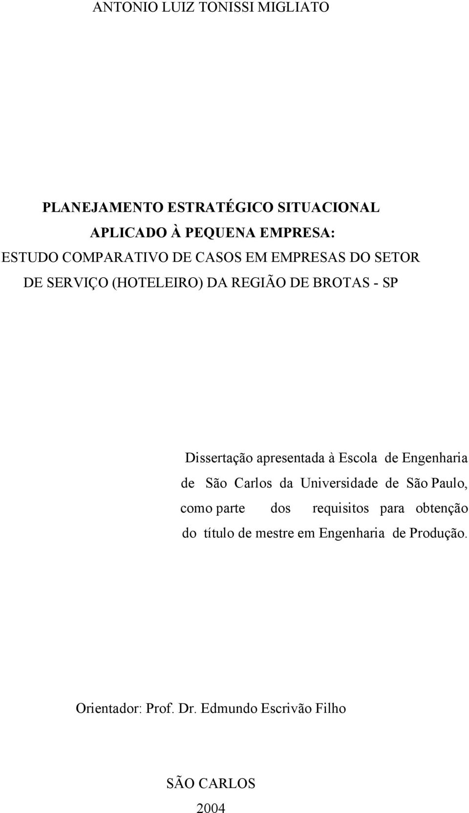 apresentada à Escola de Engenharia de São Carlos da Universidade de São Paulo, como parte dos requisitos