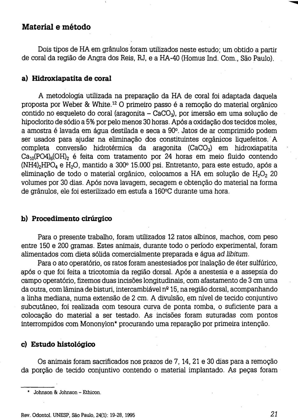 12 O primeiro passo é a remoção do material orgânico contido no esqueleto do coral (aragonita - CaCO;J, por imersão em uma solução de hipoc!orito de sódio a 5% porpelo menos 30 horas.