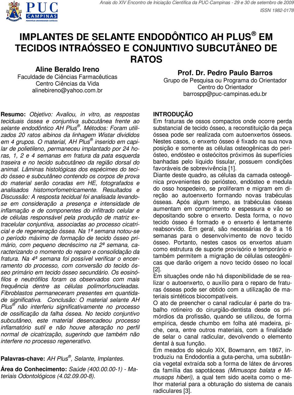 br Resumo: Objetivo: Avaliou, in vitro, as respostas teciduais óssea e conjuntiva subcutânea frente ao selante endodôntico AH Plus.