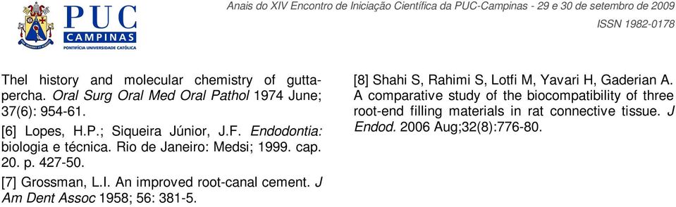 An improved root-canal cement. J Am Dent Assoc 1958; 56: 381-5. [8] Shahi S, Rahimi S, Lotfi M, Yavari H, Gaderian A.