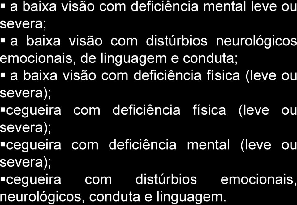 (leve ou severa); cegueira com deficiência física (leve ou severa); cegueira com