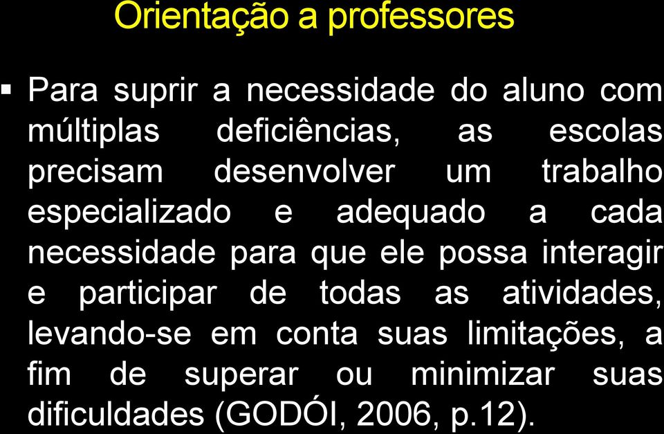 cada necessidade para que ele possa interagir e participar de todas as atividades,