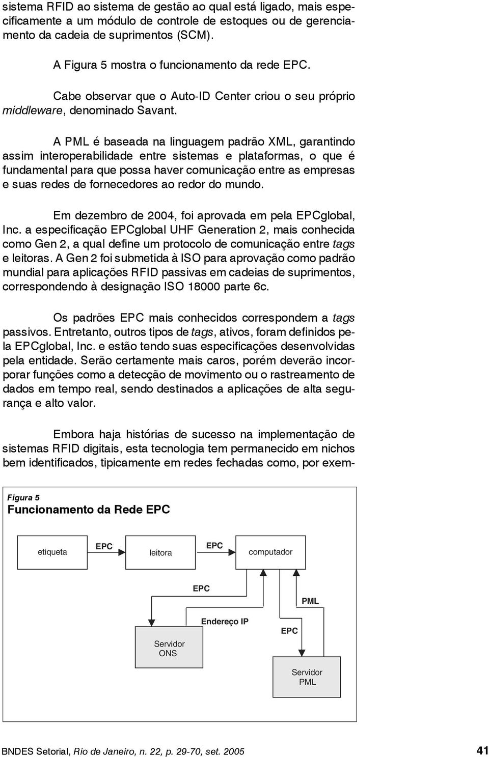 A PML é baseada na linguagem padrão XML, garantindo assim interoperabilidade entre sistemas e plataformas, o que é fundamental para que possa haver comunicação entre as empresas e suas redes de