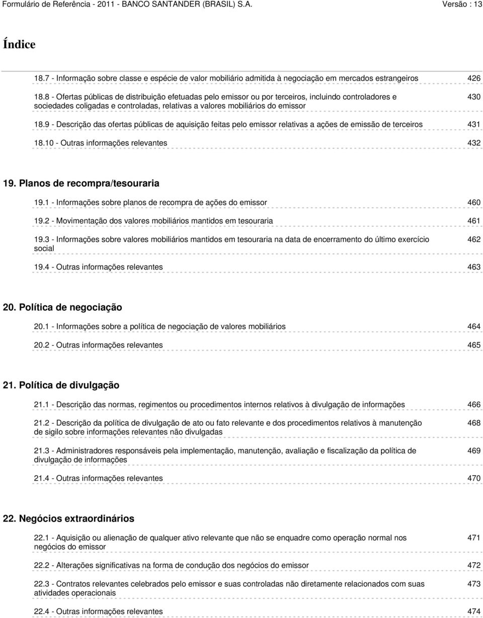 9 - Descrição das ofertas públicas de aquisição feitas pelo emissor relativas a ações de emissão de terceiros 431 18.10 - Outras informações relevantes 432 19. Planos de recompra/tesouraria 19.