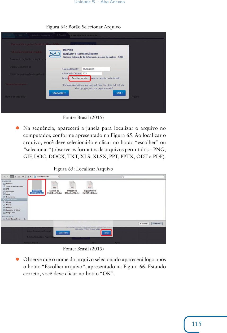 Ao localizar o arquivo, você deve selecioná-lo e clicar no botão escolher ou selecionar (observe os formatos de arquivos permitidos PNG,