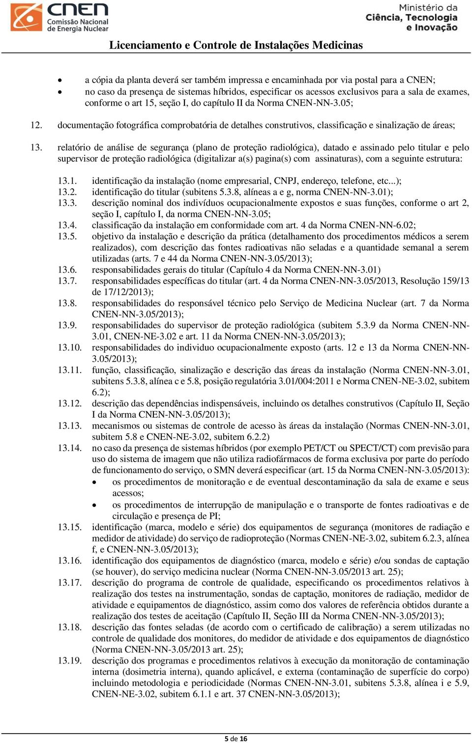 relatório de análise de segurança (plano de proteção radiológica), datado e assinado pelo titular e pelo supervisor de proteção radiológica (digitalizar a(s) pagina(s) com assinaturas), com a