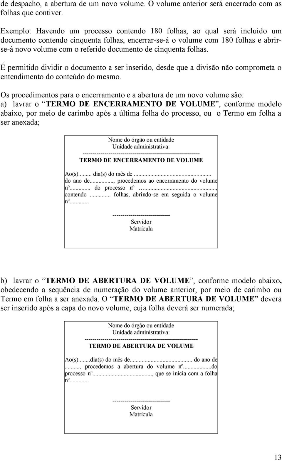 de cinquenta folhas. É permitido dividir o documento a ser inserido, desde que a divisão não comprometa o entendimento do conteúdo do mesmo.