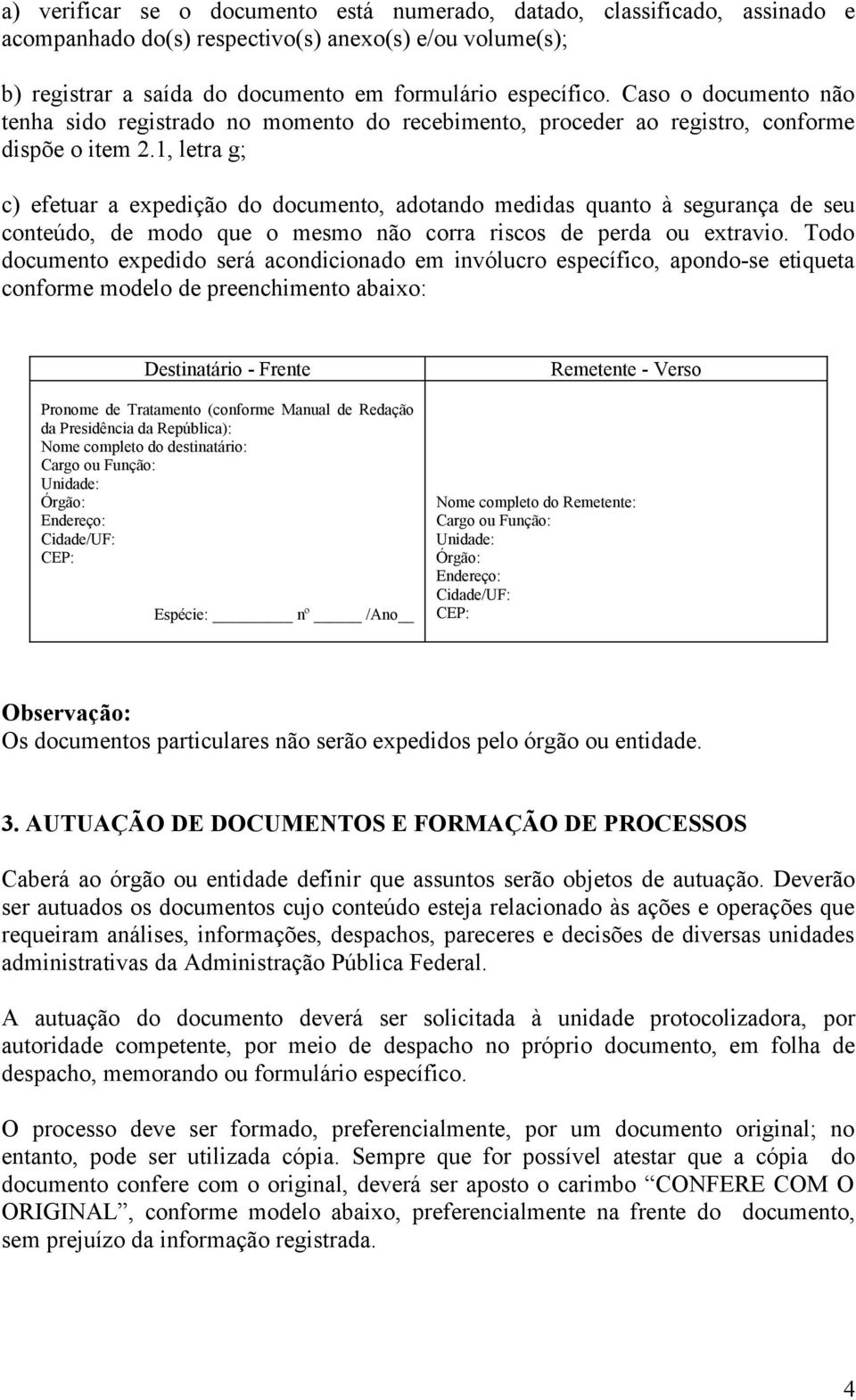 1, letra g; c) efetuar a expedição do documento, adotando medidas quanto à segurança de seu conteúdo, de modo que o mesmo não corra riscos de perda ou extravio.