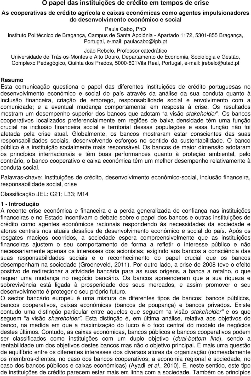 pt João Rebelo, Professor catedrático Universidade de Trás-os-Montes e Alto Douro, Departamento de Economia, Sociologia e Gestão, Complexo Pedagógico, Quinta dos Prados, 5000-801Vila Real, Portugal,