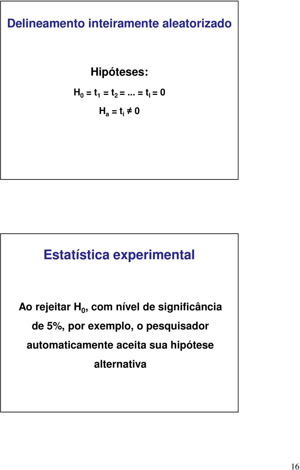 .. = t I = 0 H a = t i 0 Estatística experimental Ao rejeitar