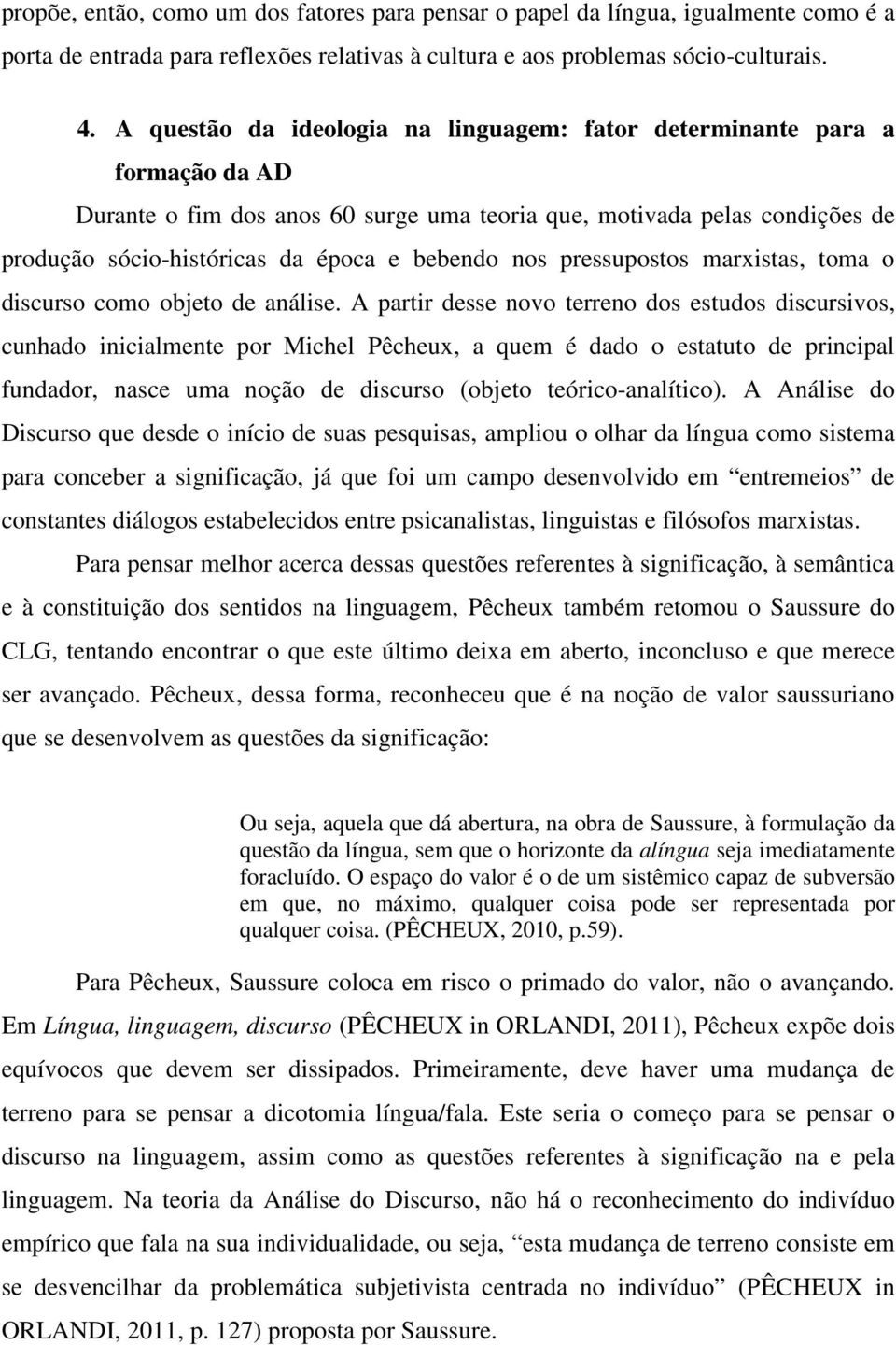 nos pressupostos marxistas, toma o discurso como objeto de análise.