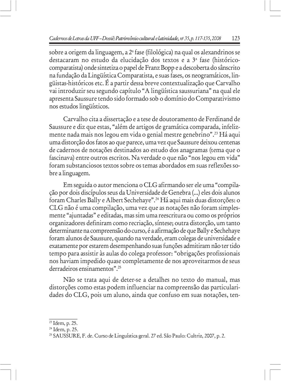 papel de Franz Bopp e a descoberta do sânscrito na fundação da Lingüística Comparatista, e suas fases, os neogramáticos, lingüistas-históricos etc.