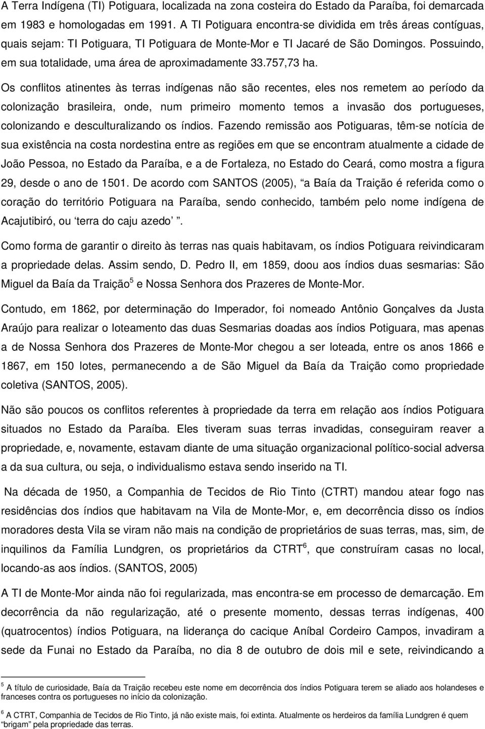 Possuindo, em sua totalidade, uma área de aproximadamente 33.757,73 ha.