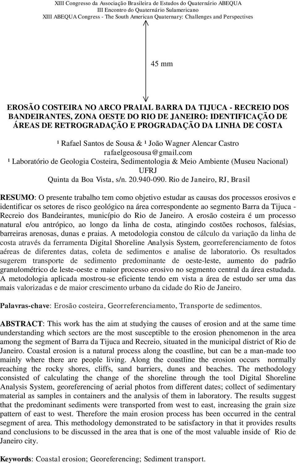 Rio de Janeiro, RJ, Brasil RESUMO: O presente trabalho tem como objetivo estudar as causas dos processos erosivos e identificar os setores de risco geológico na área correspondente ao segmento Barra