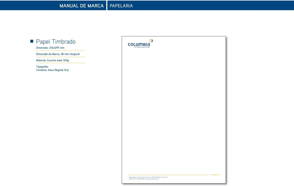 Tipografia: Contatos: Aaux Regular 8 pt R. Pasadena, 104 Pq. Indl.