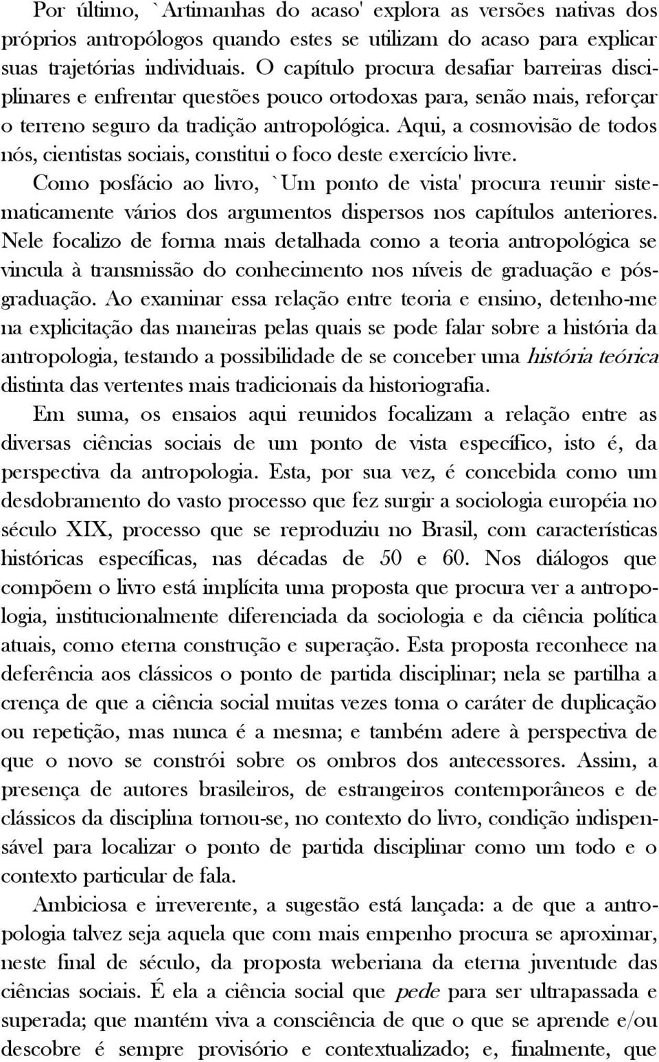 Aqui, a cosmovisão de todos nós, cientistas sociais, constitui o foco deste exercício livre.