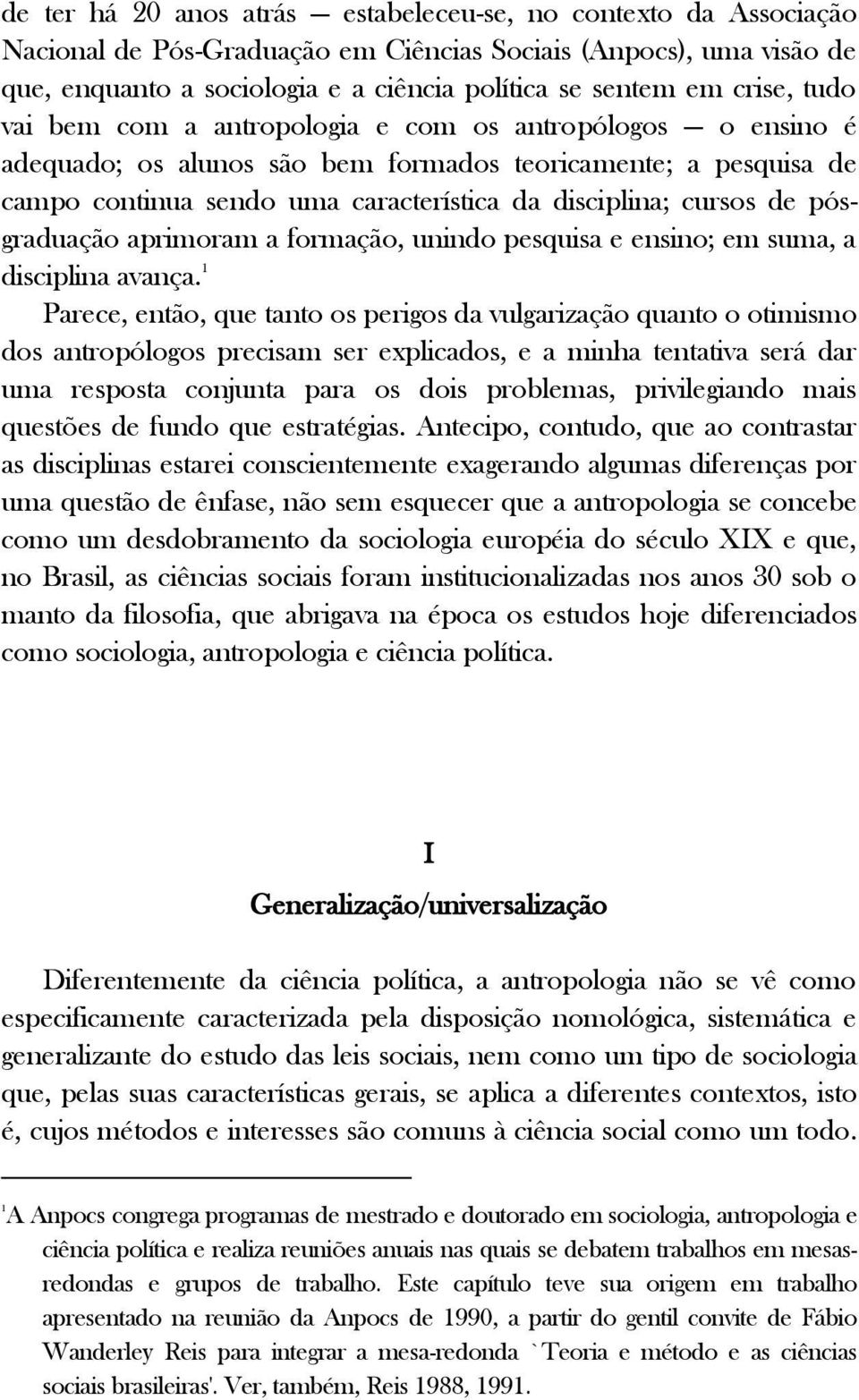 de pósgraduação aprimoram a formação, unindo pesquisa e ensino; em suma, a disciplina avança.