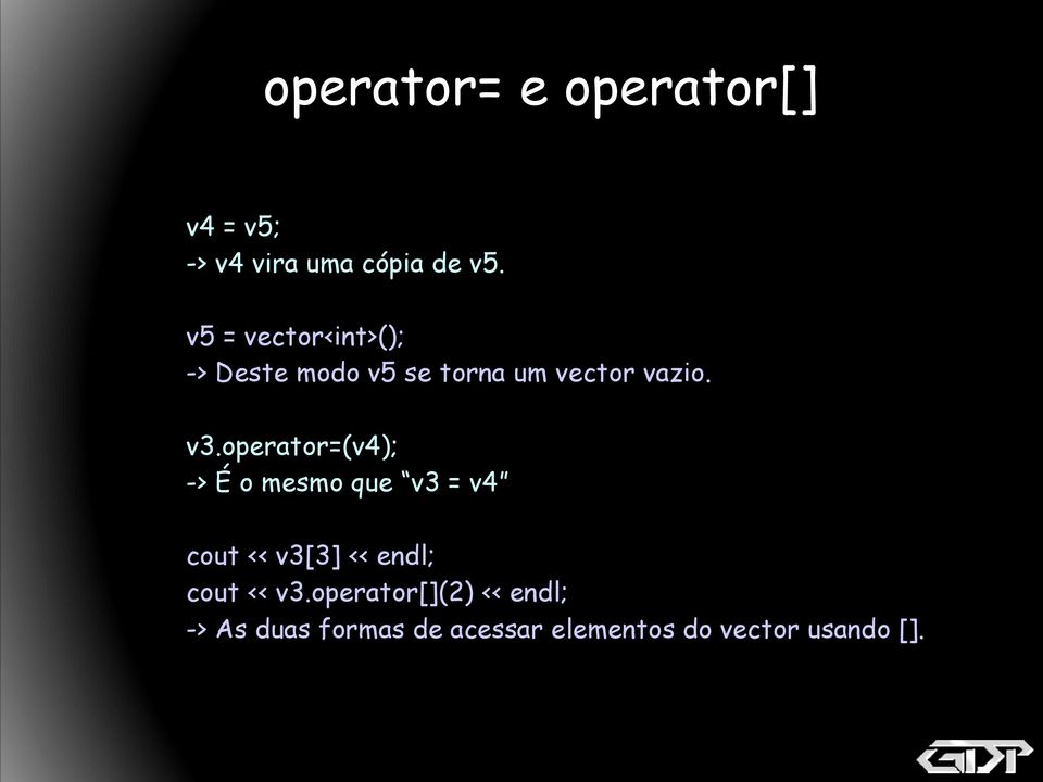 operator=(v4); -> É o mesmo que v3 = v4 cout << v3[3] << endl; cout <<