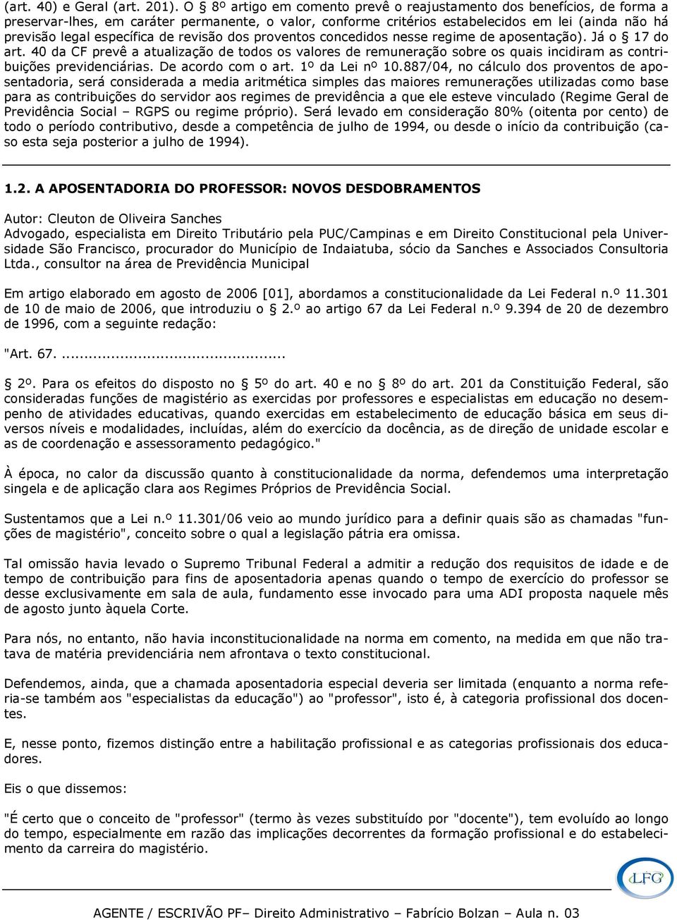 de revisão dos proventos concedidos nesse regime de aposentação). Já o 17 do art.