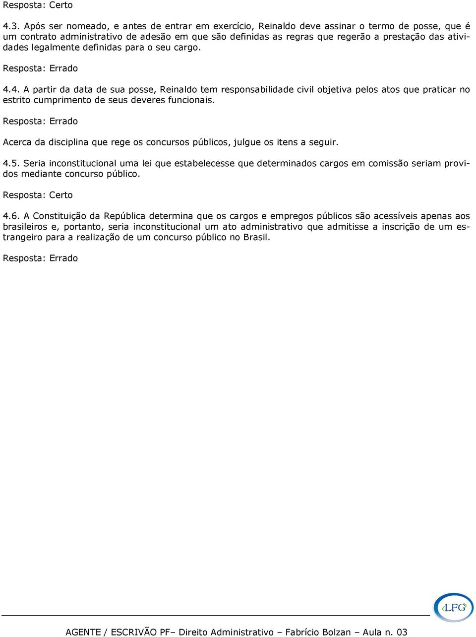 atividades legalmente definidas para o seu cargo. Resposta: Errado 4.