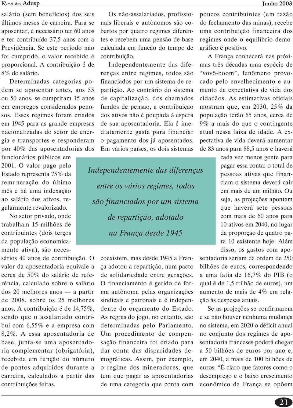 Determinadas categorias podem se aposentar antes, aos 55 ou 50 anos, se cumpriram 15 anos em empregos considerados penosos.