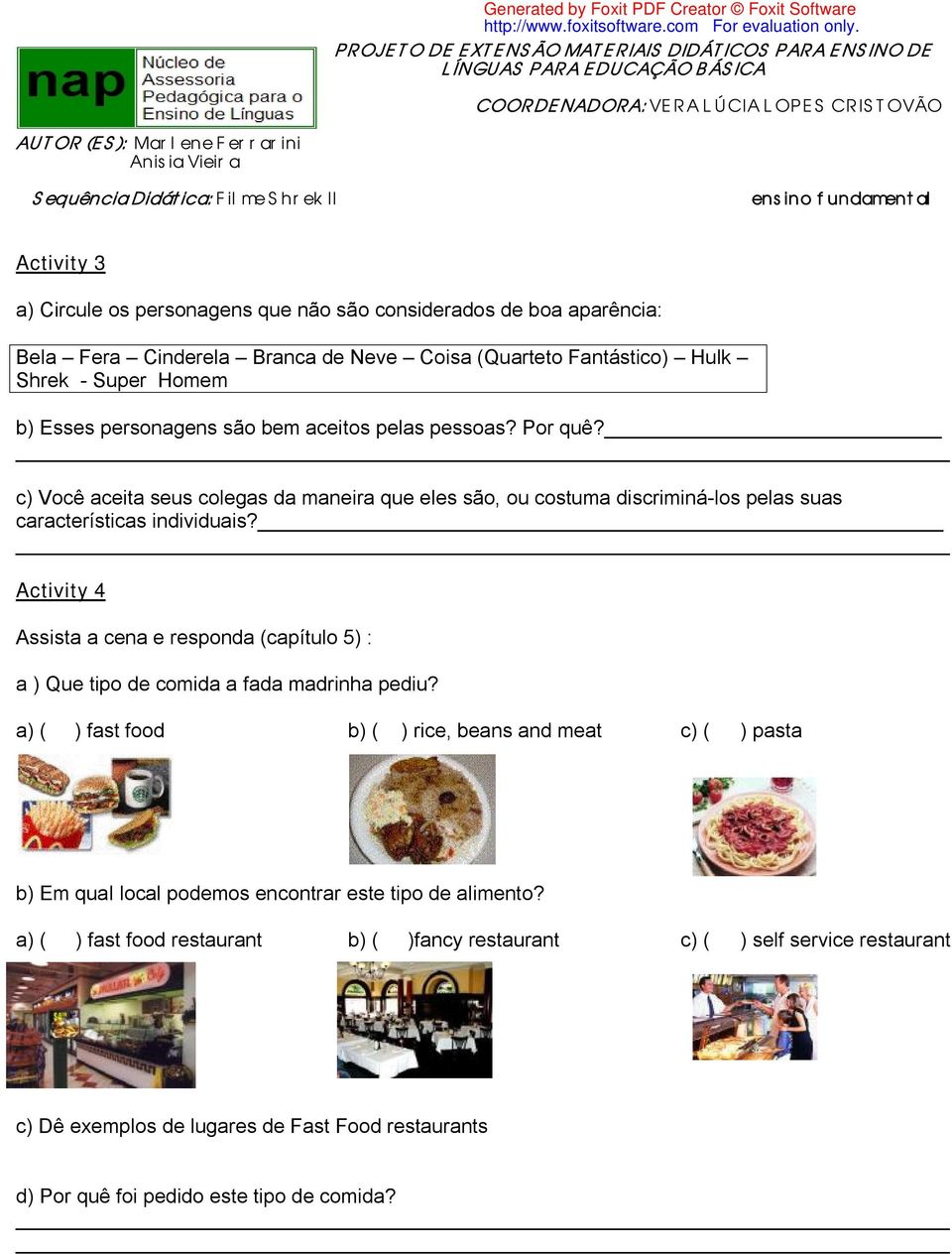 Activity 4 Assista a cena e responda (capítulo 5) : a ) Que tipo de comida a fada madrinha pediu?