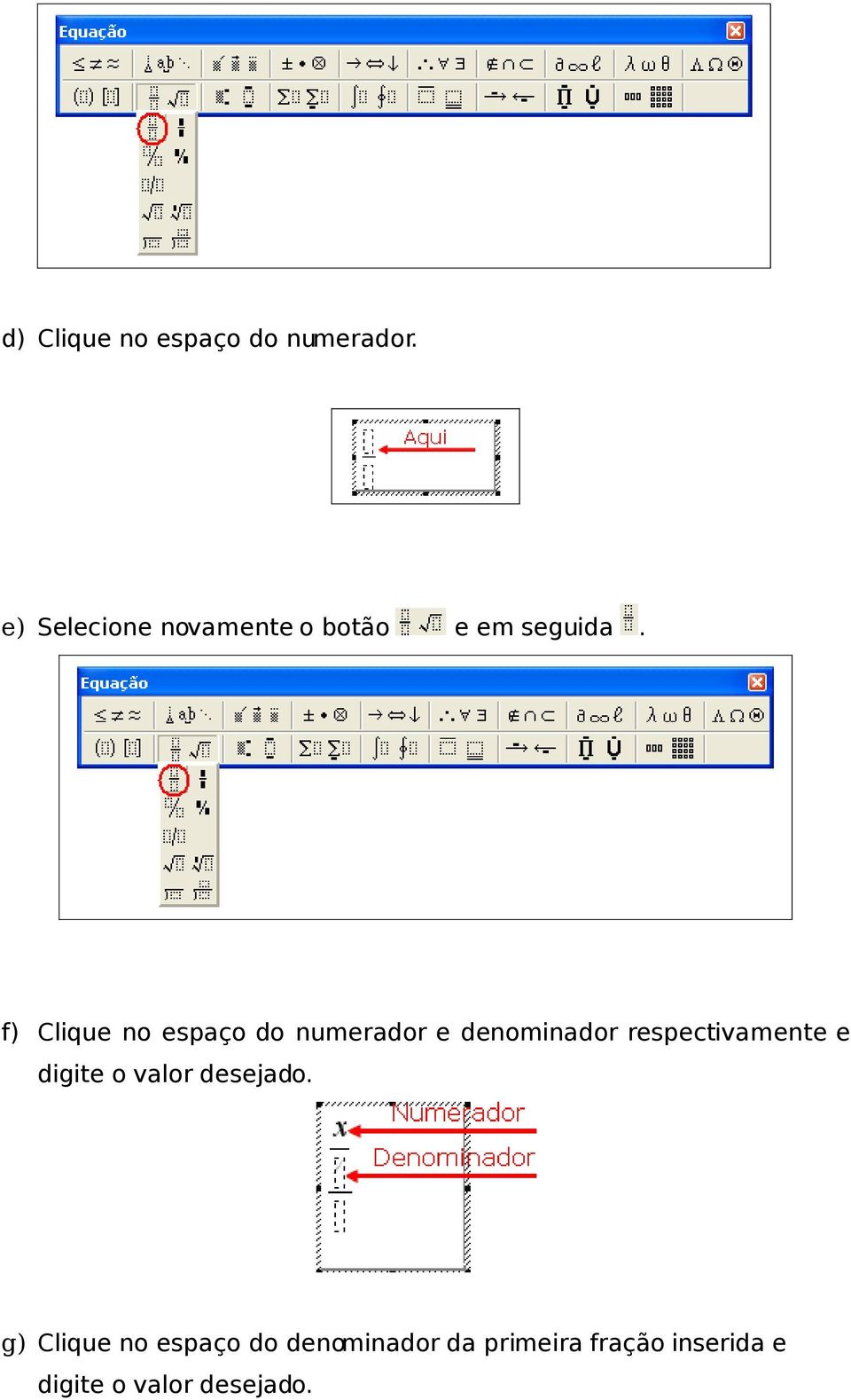 f) Clique no espaço do numerador e denominador respectivamente e