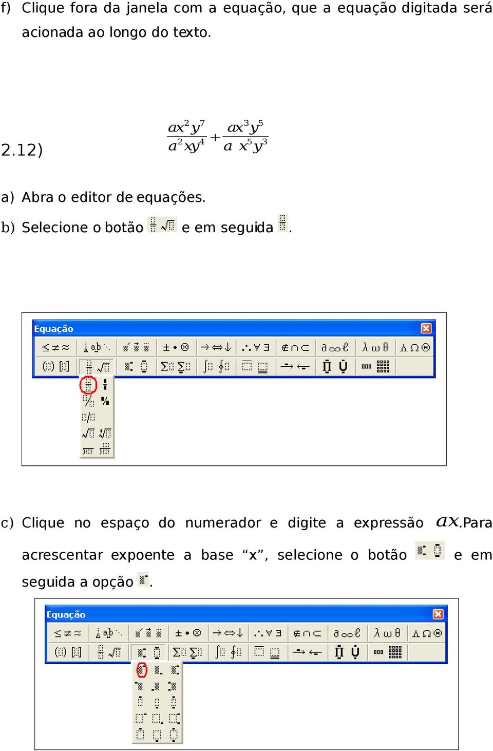 12) ax y a xy 2 7 2 4 3 5 ax y + a x y 5 3 a) Abra o editor de equações.