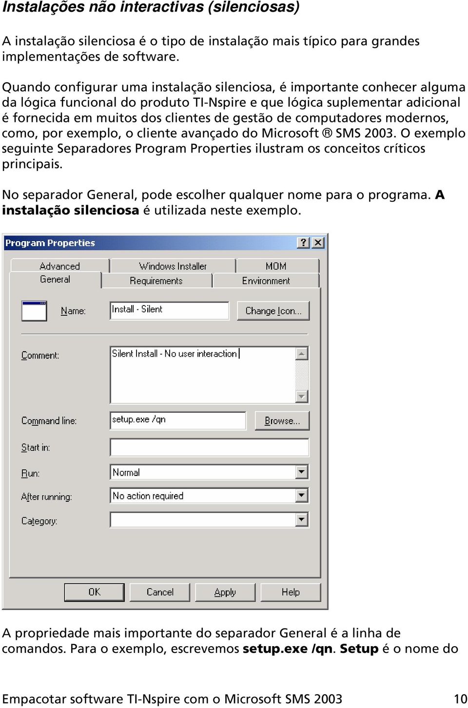 computadores modernos, como, por exemplo, o cliente avançado do Microsoft SMS 2003. O exemplo seguinte Separadores Program Properties ilustram os conceitos críticos principais.