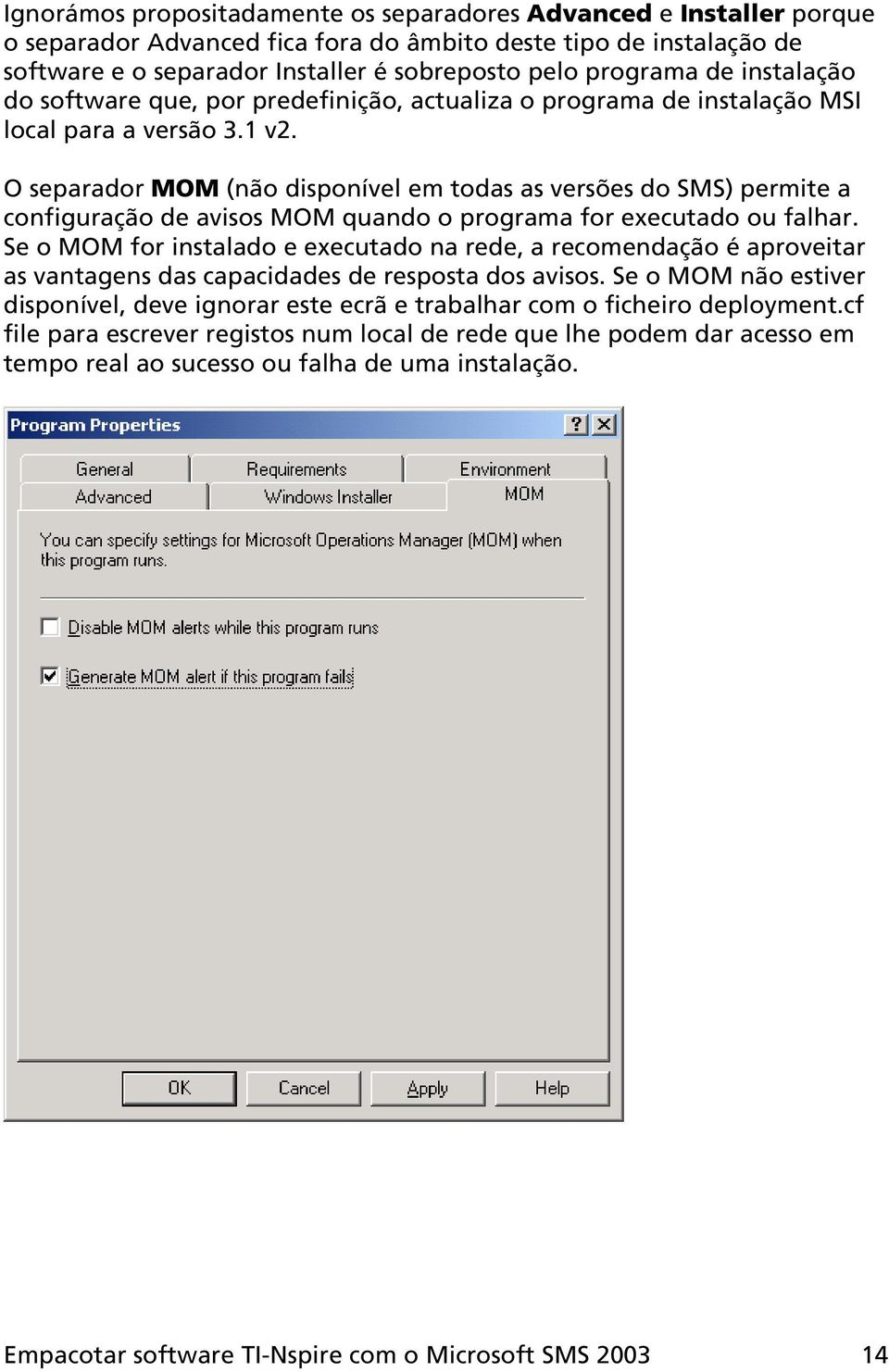 O separador MOM (não disponível em todas as versões do SMS) permite a configuração de avisos MOM quando o programa for executado ou falhar.