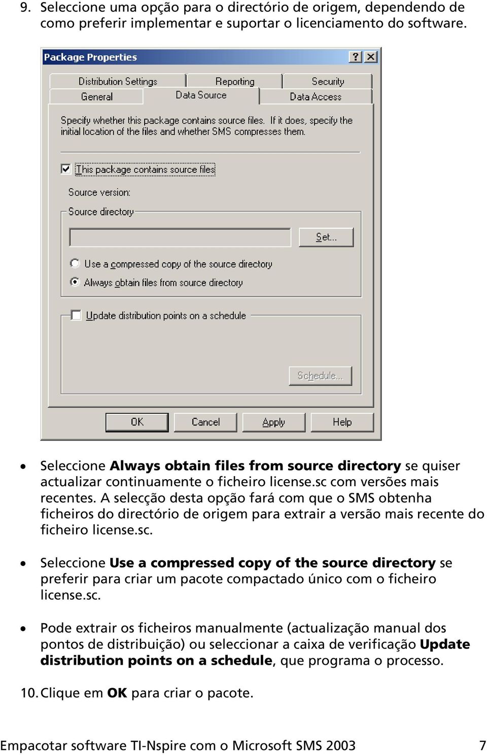 A selecção desta opção fará com que o SMS obtenha ficheiros do directório de origem para extrair a versão mais recente do ficheiro license.sc.