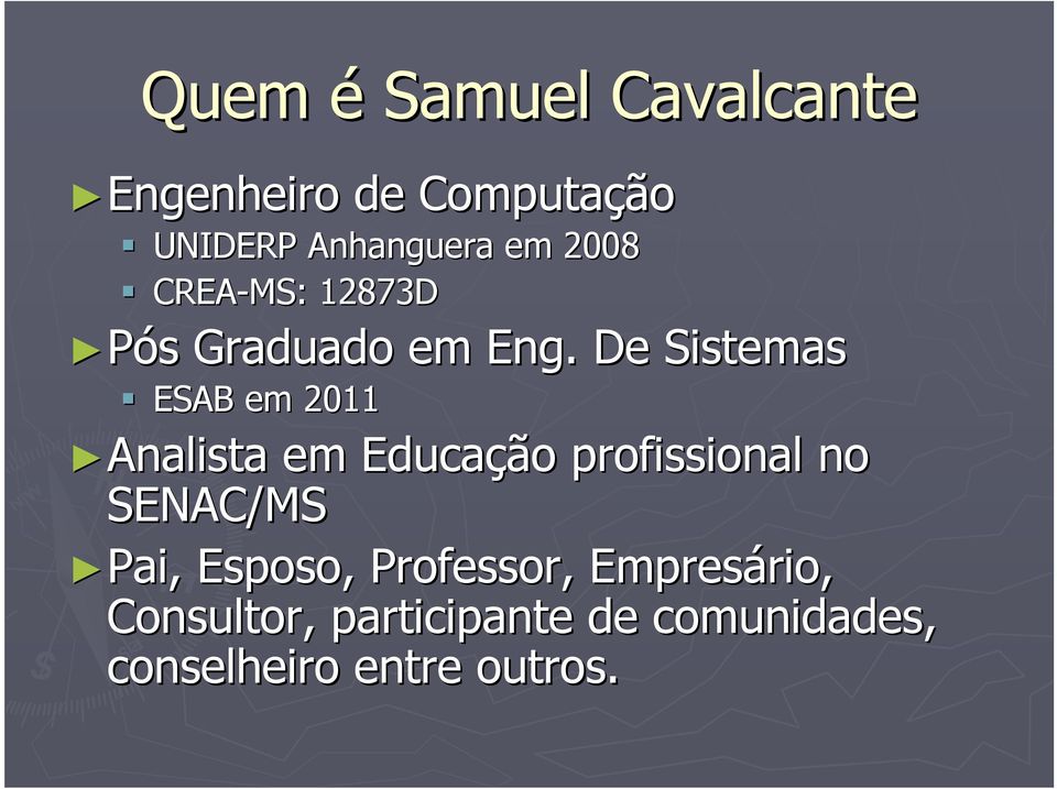 De Sistemas ESAB em 2011 Analista em Educação profissional no SENAC/MS