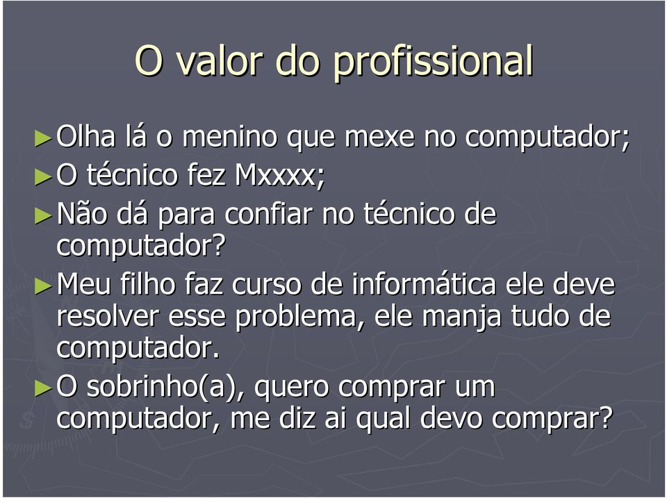 Meu filho faz curso de informática ele deve resolver esse problema, ele manja