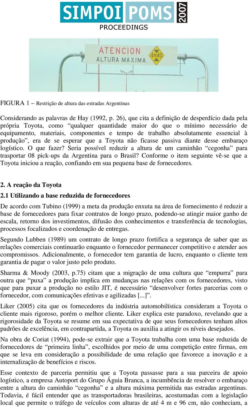 essencial à produção, era de se esperar que a Toyota não ficasse passiva diante desse embaraço logístico. O que fazer?