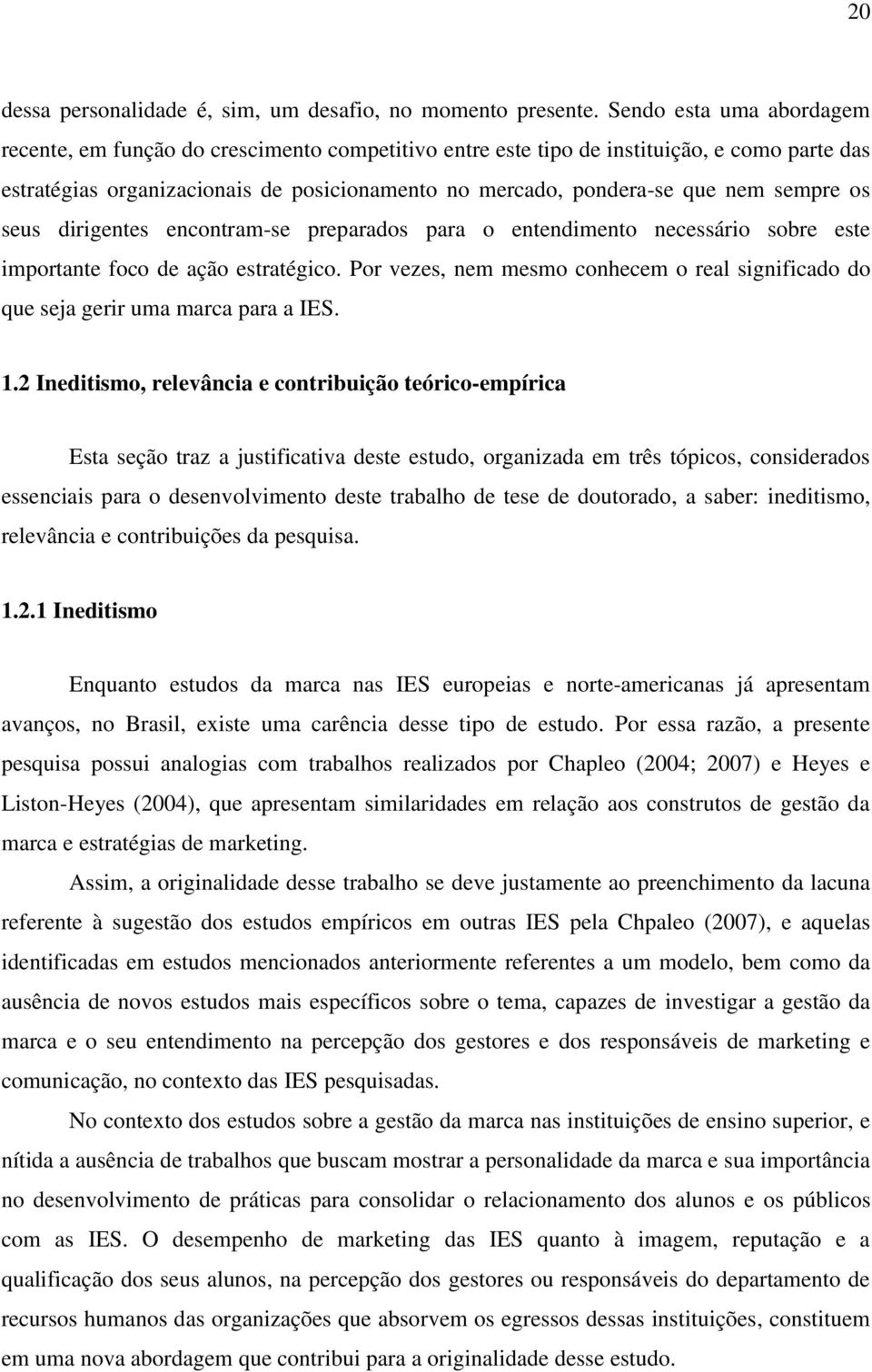 sempre os seus dirigentes encontram-se preparados para o entendimento necessário sobre este importante foco de ação estratégico.