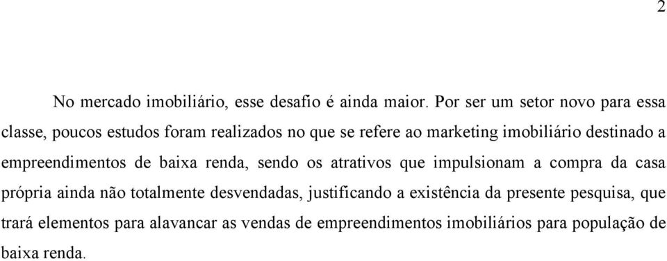 destinado a empreendimentos de baixa renda, sendo os atrativos que impulsionam a compra da casa própria ainda não