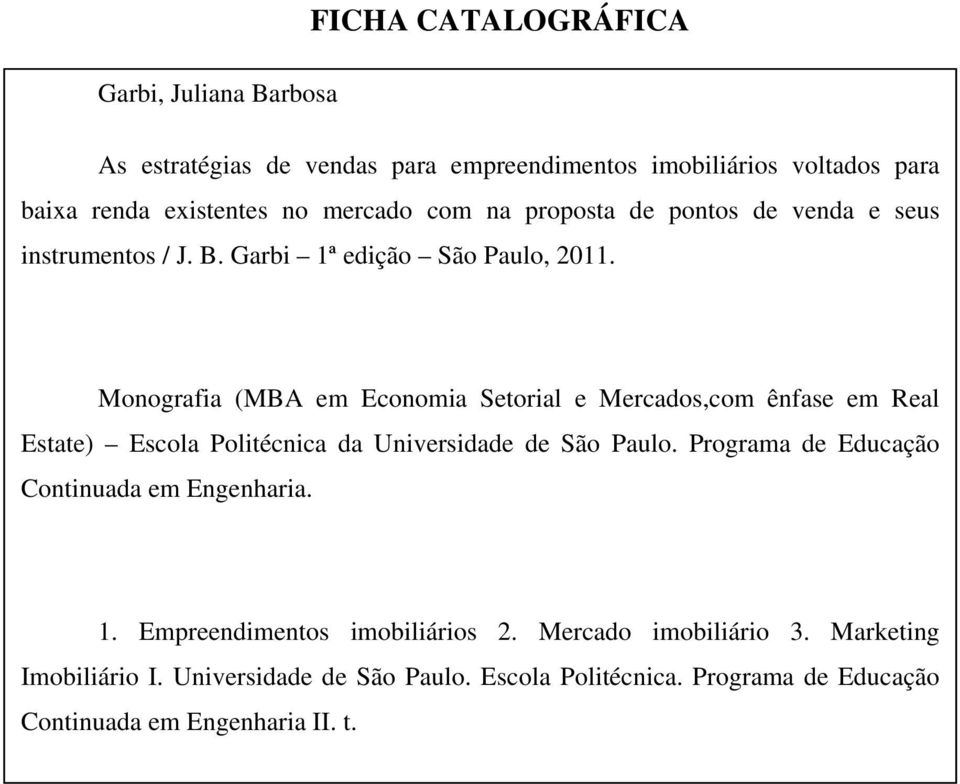 Monografia (MBA em Economia Setorial e Mercados,com ênfase em Real Estate) Escola Politécnica da Universidade de São Paulo.