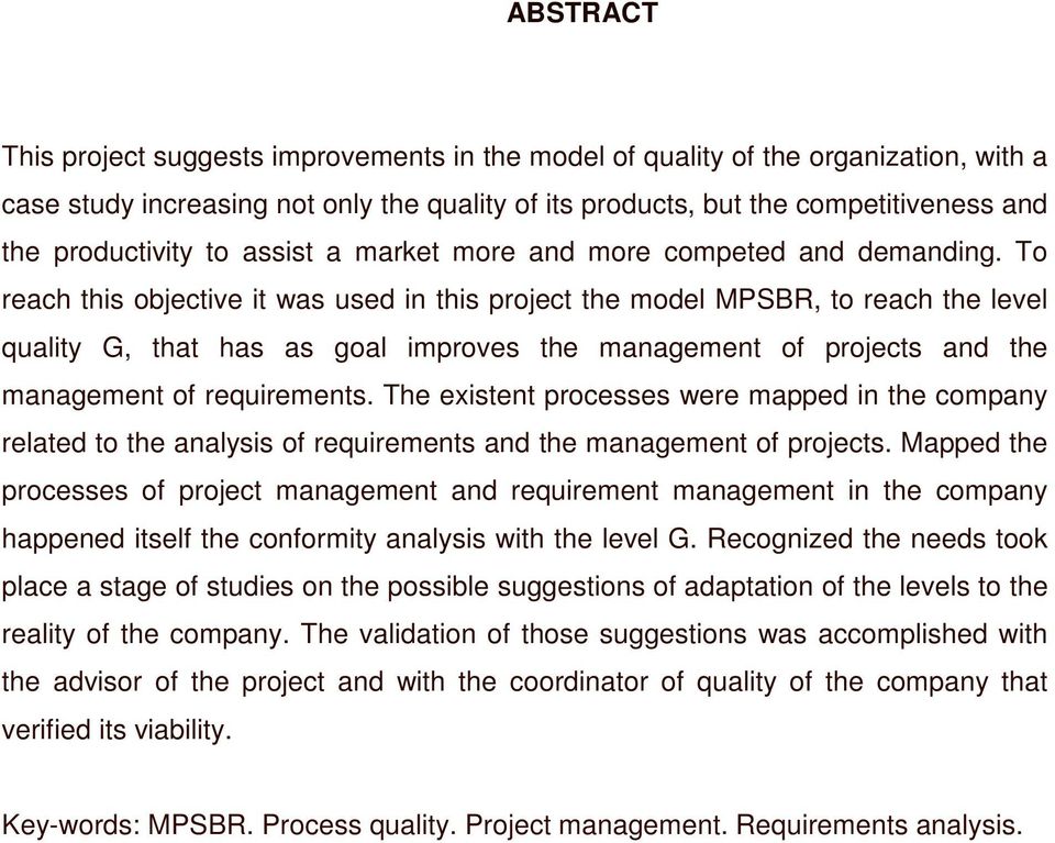 To reach this objective it was used in this project the model MPSBR, to reach the level quality G, that has as goal improves the management of projects and the management of requirements.