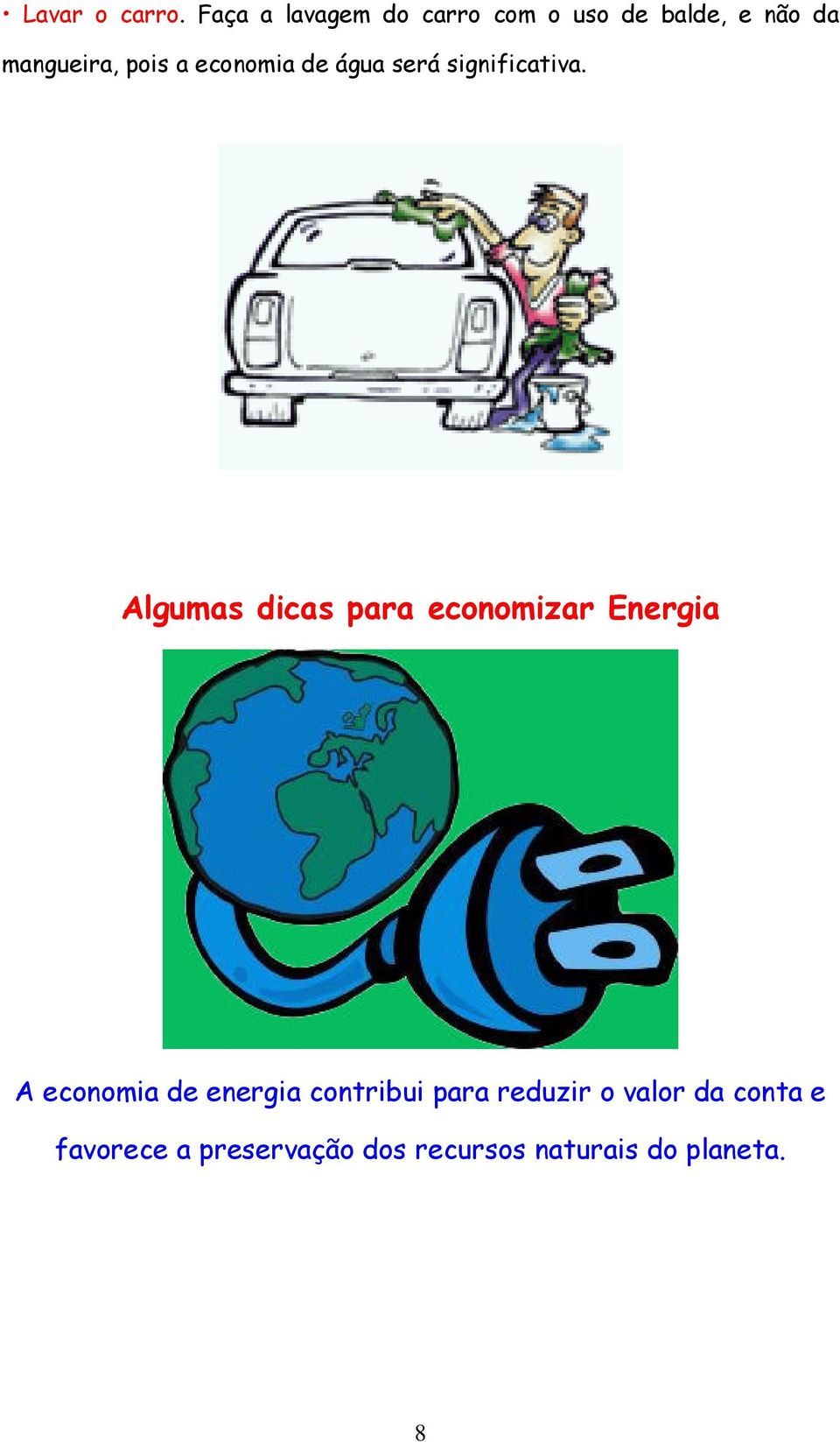 economia de água será significativa.