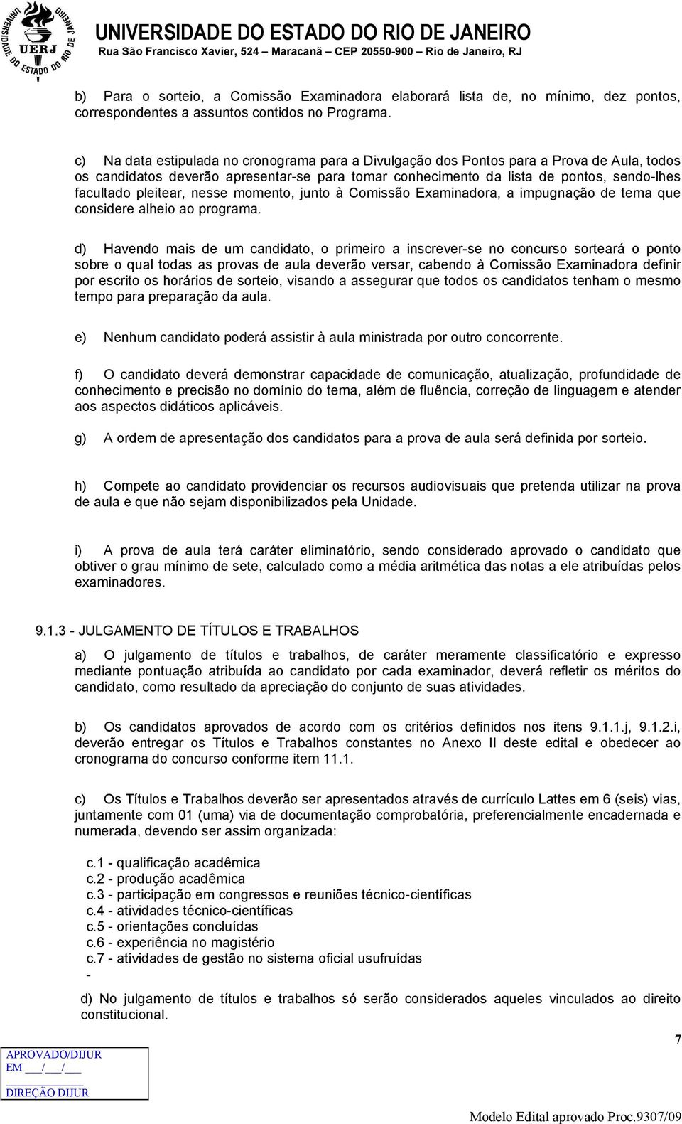 pleitear, nesse momento, junto à Comissão Examinadora, a impugnação de tema que considere alheio ao programa.