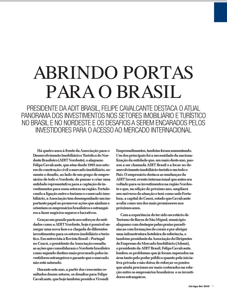 alagoano Felipe Cavalcante, que atua desde 1995 nos setores de construção civil e mercado imobiliário, assumiu o desafio, ao lado de um grupo de empresários de todo o Nordeste, de pensar e criar uma