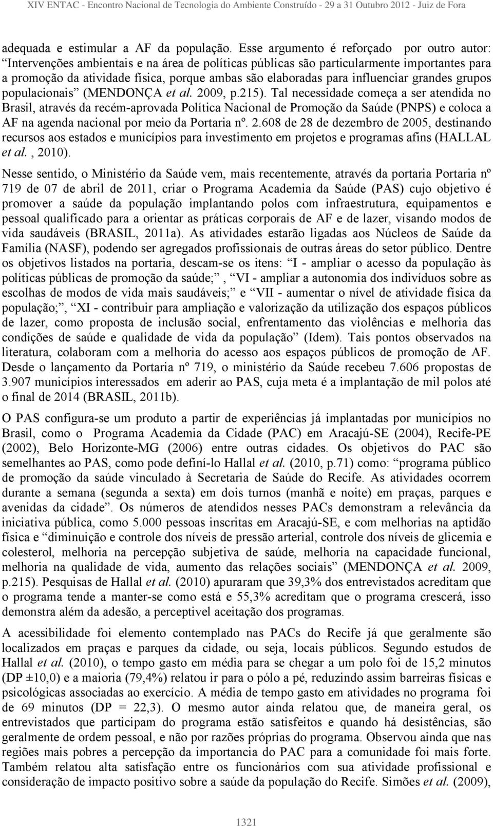 para influenciar grandes grupos populacionais (MENDONÇA et al. 2009, p.215).