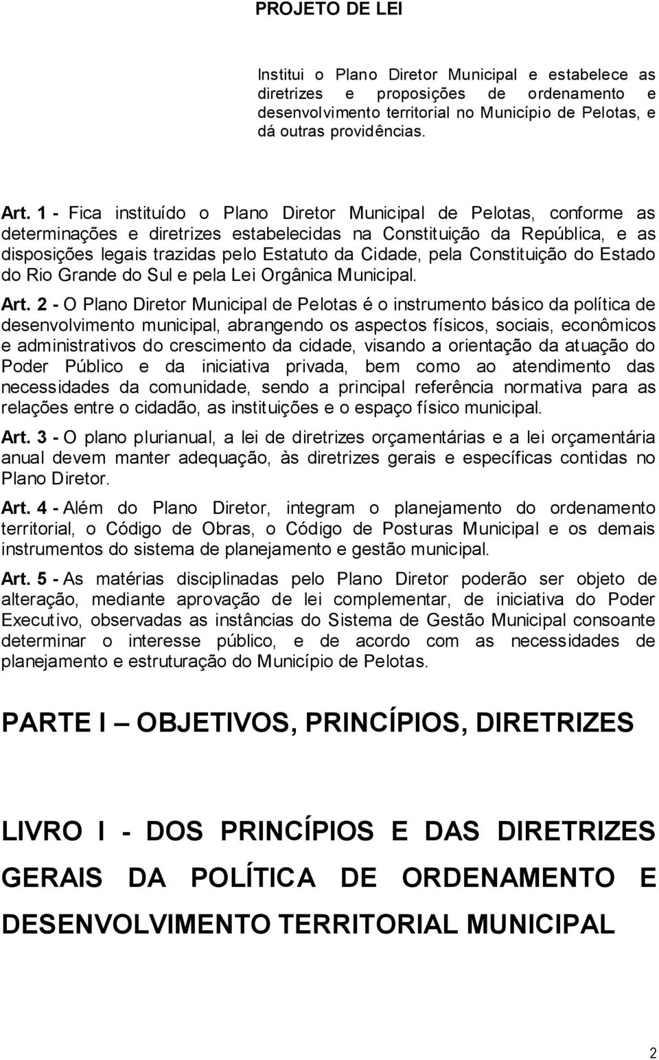 pela Constituição do Estado do Rio Grande do Sul e pela Lei Orgânica Municipal. Art.