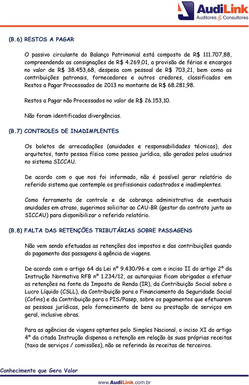 Restos a Pagar não Processados no valor de R$ 26.153,10. Não foram identificadas divergências. (B.