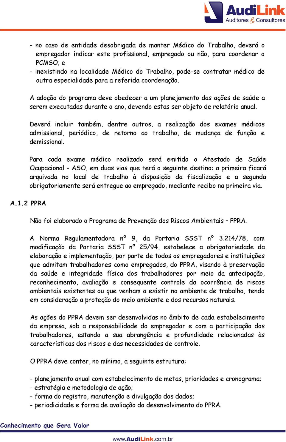 A adoção do programa deve obedecer a um planejamento das ações de saúde a serem executadas durante o ano, devendo estas ser objeto de relatório anual.