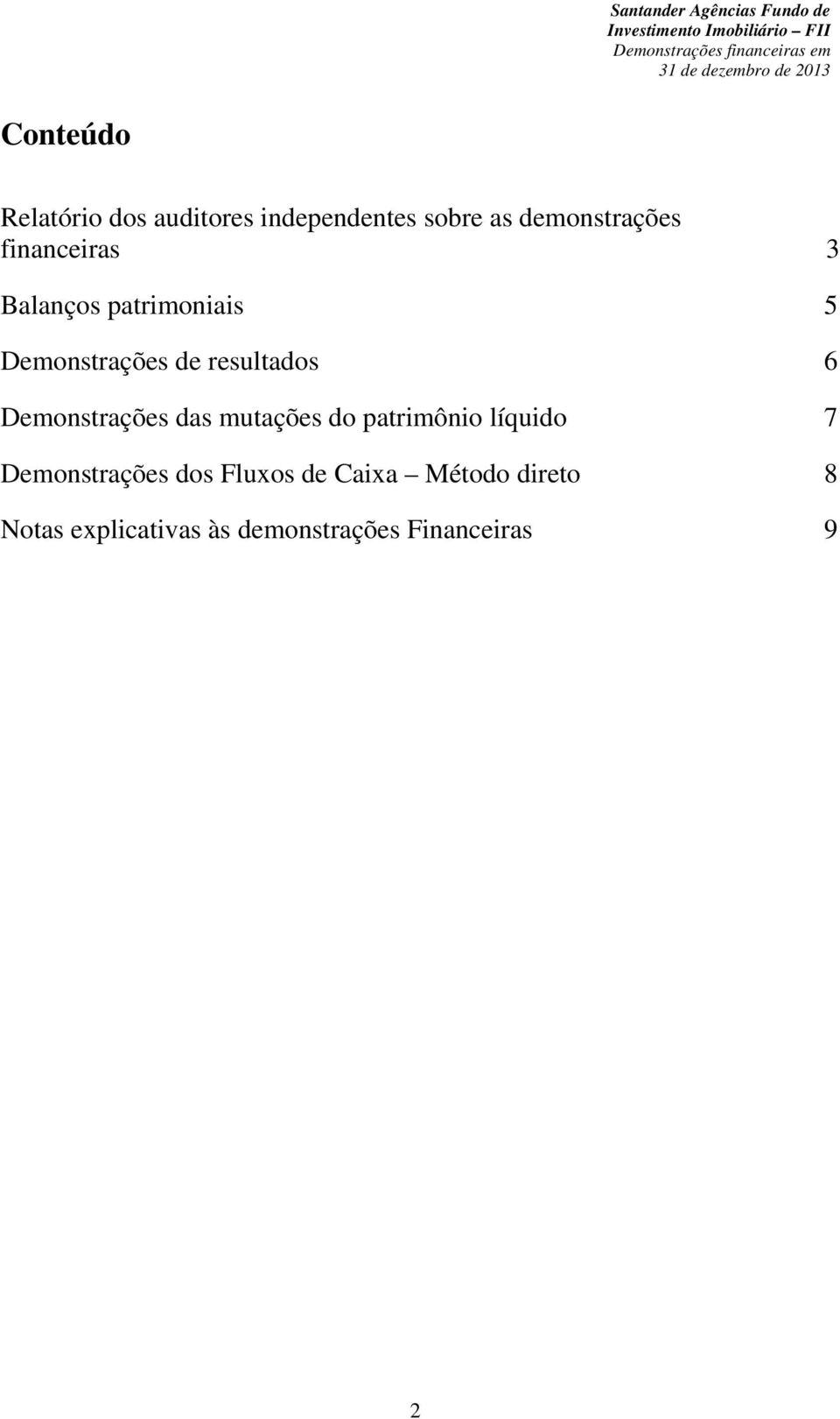 resultados 6 Demonstrações das mutações do patrimônio líquido 7 Demonstrações