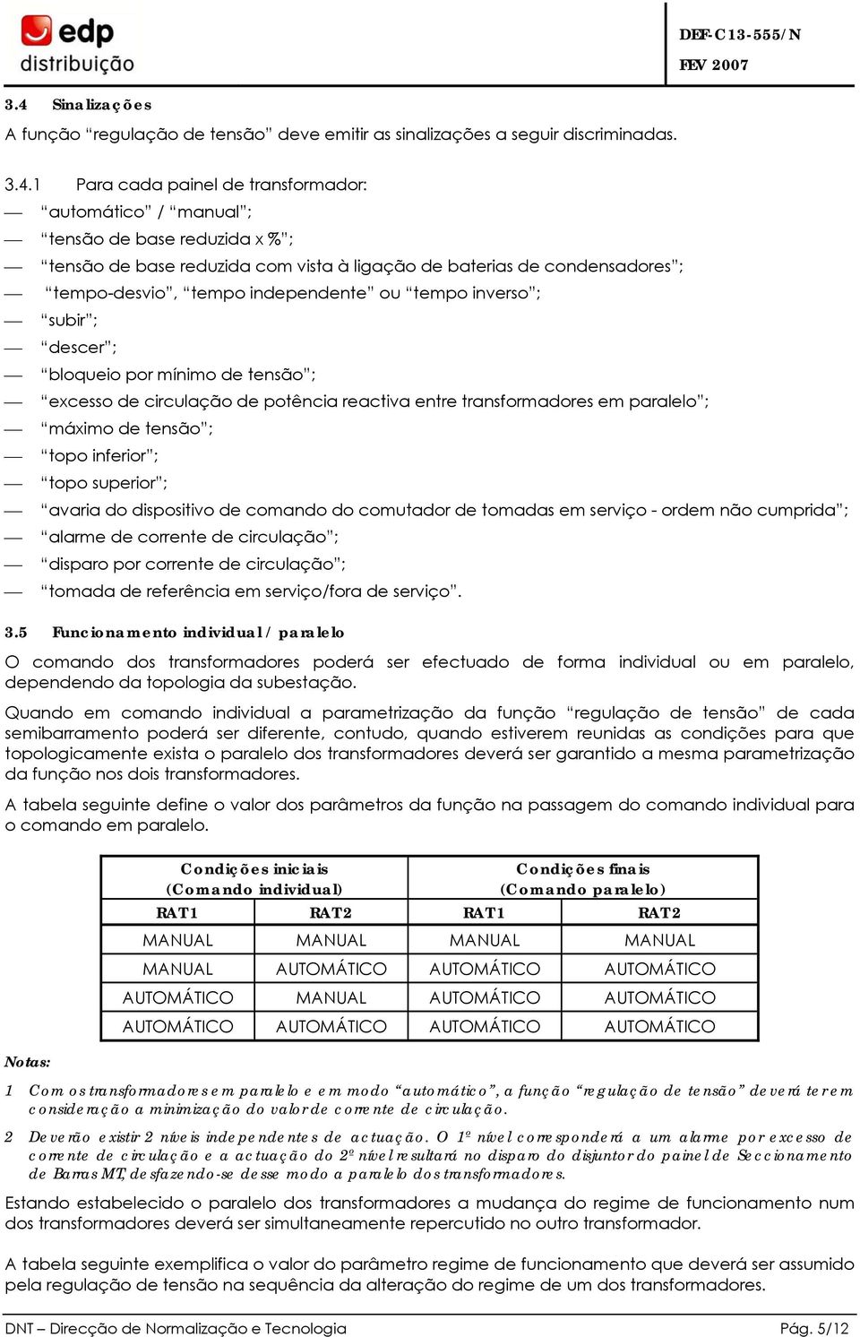 potência reactiva entre transformadores em paralelo ; máximo de tensão ; topo inferior ; topo superior ; avaria do dispositivo de comando do comutador de tomadas em serviço - ordem não cumprida ;